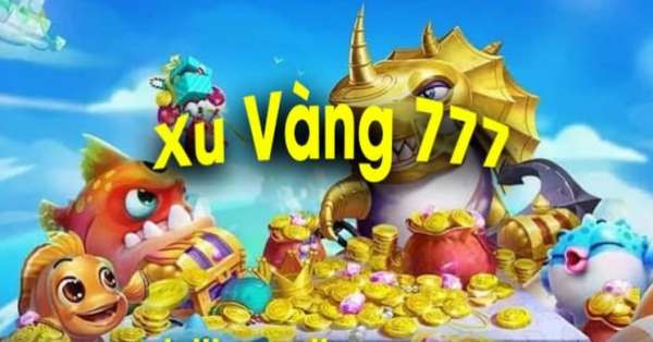 Xu vàng 777 – Cổng game giải trí uy tín hàng đầu Việt Nam